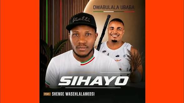 Sihayo – Owabulala Ubaba Ft. Shenge Wasehlalankos
